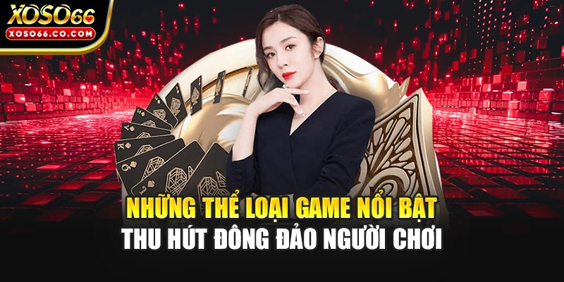 Những thể loại game nổi bật thu hút đông đảo người chơi 